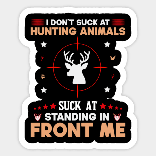 I Don't Suck At Hunting Animals Suck At Standing In Front Of Me Sticker